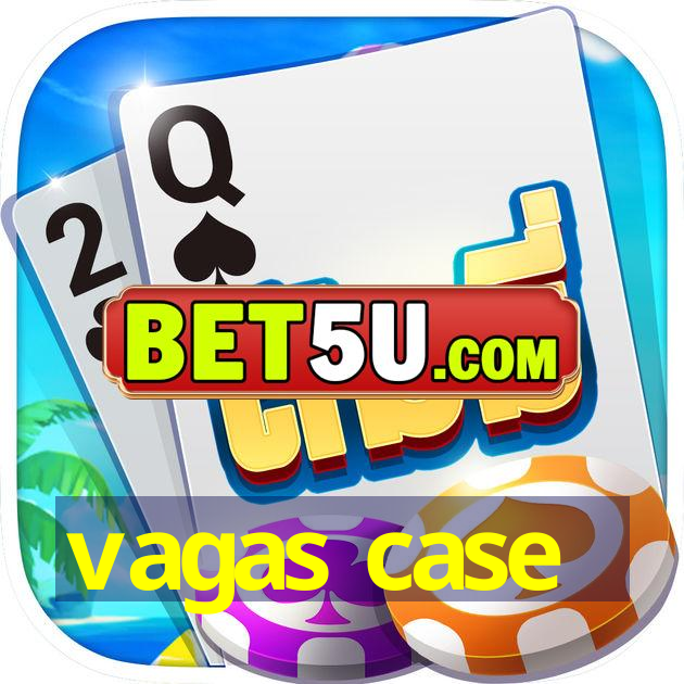 vagas case